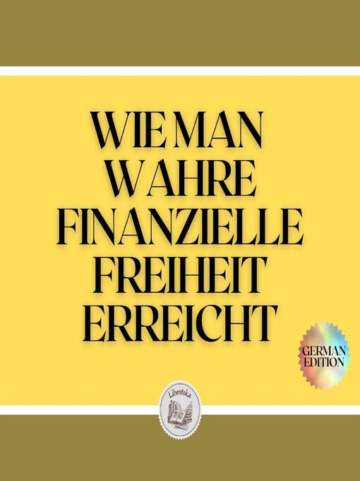 Title details for WIE MAN WAHRE FINANZIELLE FREIHEIT ERREICHT by LIBROTEKA - Wait list